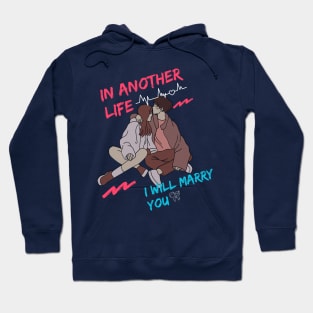 IN ANOTHER LIFE I WILL MARRY YOU Hoodie